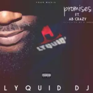 Lyquid DJ - Promises Ft. AB Crazy
